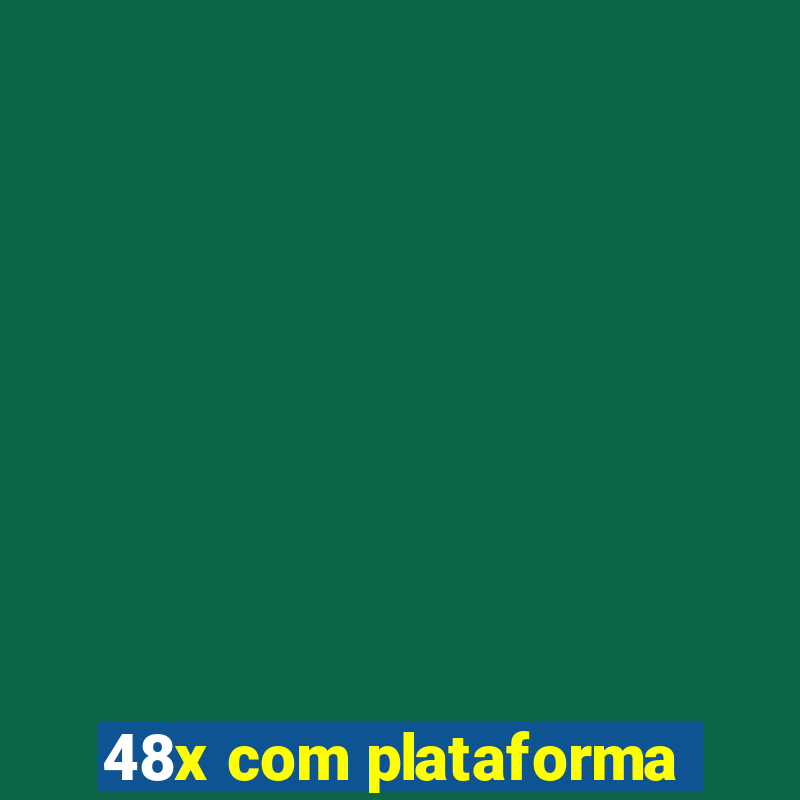 48x com plataforma